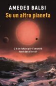 Amedeo Balbi autore di Su un altro pianeta